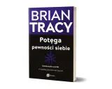 Książki o pewności siebie Briana Tracy'ego: "Potęga pewności siebie" z hasłem "Doskonałe wyniki w każdej dziedzinie życia!".