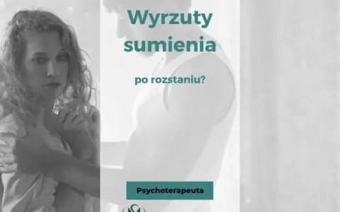 Kobieta z wyrazem smutku na twarzy, mężczyzna obejmuje ją. Tekst: "Wyrzuty sumienia po rozstaniu?". Psychoterapeuta.