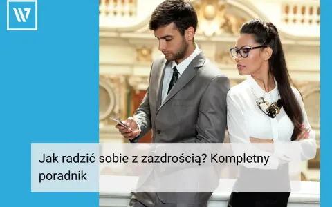 Mężczyzna i kobieta w garniturach, tekst "Jak radzić sobie z zazdrością? Kompletny poradnik". Zawiść co to?