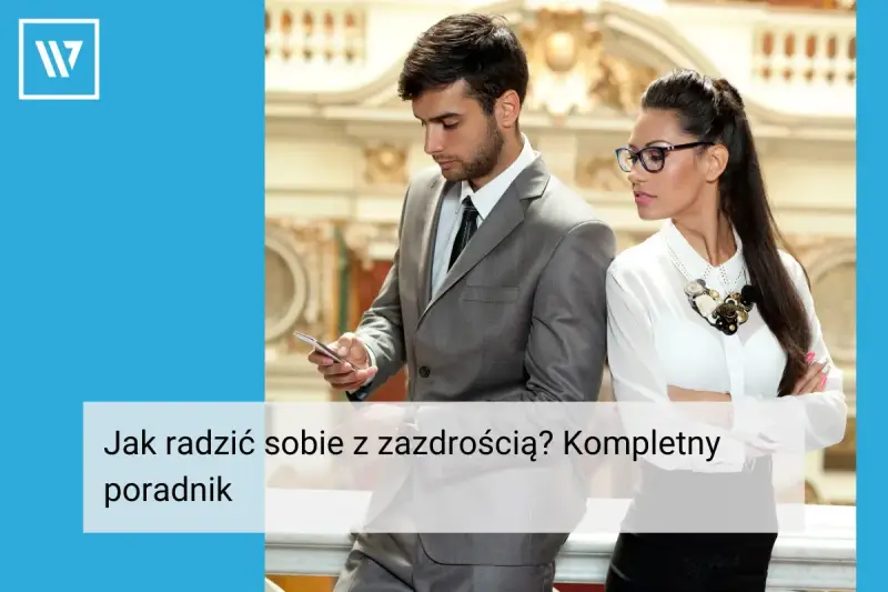 Mężczyzna i kobieta w garniturach, tekst "Jak radzić sobie z zazdrością? Kompletny poradnik". Zawiść co to?
